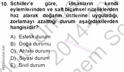 10. soru: Schiller'e göre, insanların kendi eylemlerinden ve salt biçimsel niteliklerden haz alarak doğanın üstlerine uyguladığ…