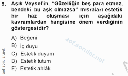 9. soru: Aşık Veysel'in, "Güzelliğin beş para etmez, bendeki bu aşk olmazsa" mısraları estetik bir haz oluşması için aşağıdaki…
