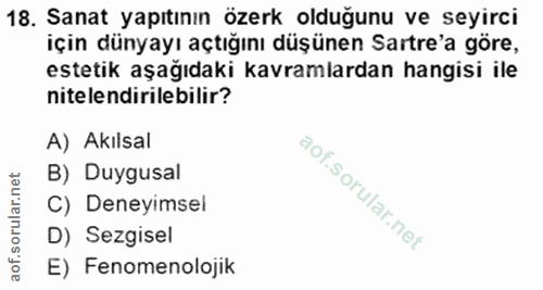 18. soru: Sanat yapıtının özerk olduğunu ve seyirci için dünyayı açtığını düşünen Sartre'a göre, estetik aşağıdaki kavramlardan…