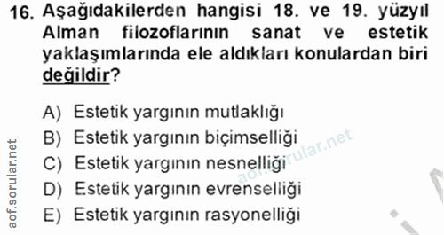 16. soru: Aşağıdakilerden hangisi 18. ve 19. yüzyıl Alman filozoflarının sanat ve estetik yaklaşımlarında ele aldıkları konular…