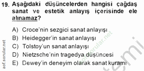 19. soru: Aşağıdaki düşüncelerden hangisi çağdaş sanat ve estetik anlayış içerisinde ele alınamaz? A) Croce'nin sezgici sanat a…