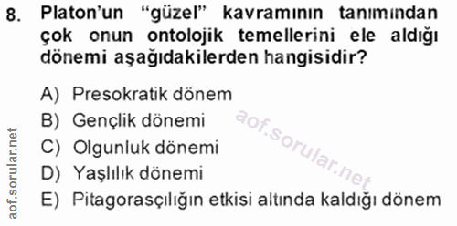8. soru: Platon'un "güzel" kavramının tanimindan çok onun ontolojik temellerini ele aldığı dönemi aşağıdakilerden hangisidir?…