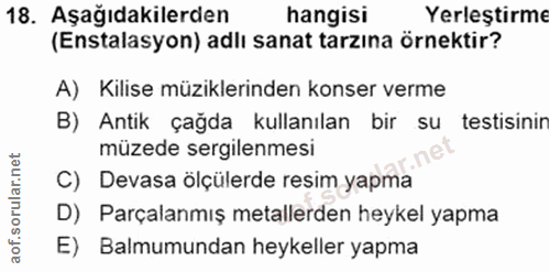 18. soru: Aşağıdakilerden hangisi Yerleştirme (Enstalasyon) adlı sanat tarzına örnektir? A) Kilise müziklerinden konser verme B…