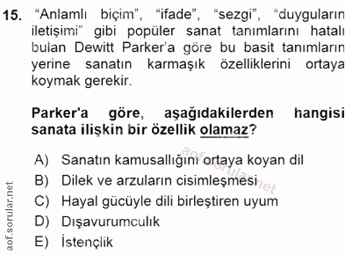 15. soru: "Anlamlı biçim", "ifade", "sezgi", "duygularır iletişimi" gibi popüler sanat tanımlarını hatalı bulan Dewitt Parker'a…