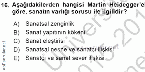 16. soru: Aşağıdakilerden hangisi Martin Heidegger'e göre, sanatın varlığı sorusu ile ilgilidir? A) Sanatsal zenginlik B) Sanat…