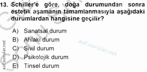 13. soru: Schiller'e göre, doğa durumundan sonra estetik aşamanın tamamlanmasıyla aşağıdaki durumlardan hangisine geçilir? A) S…