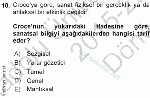 10. soru: Croce'ya göre, sanat fiziksel bir gerçeklik ya da ahlaksal bir etkinlik değıldir. Croce'nun yukarıdaki ifadesine göre…