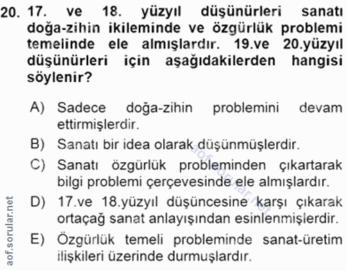 20. soru: 17. ve 18. yüzyıl düşünürleri sanatı doğa-zihin ikileminde ve özgürlük problemi temelinde ele almışlardır. 19.ve 20.y…