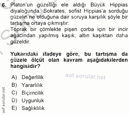 6. soru: Platon'un güzelliği ele aldığı Büyük Hippias diyaloğunda, Sokrates, sofist Hippias'a sorduğu güzelin ne olduğuna dair…