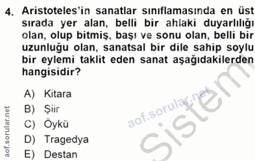4. soru: Aristoteles'in sanatlar sınıflamasında en üst sırada yer alan, belli bir ahlaki duyarlılığı olan, olup bitmiş, başı v…