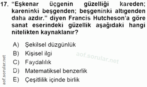 17. soru: "Eşkenar üçgenin güzelliği kareden; kareninki beşgenden; beşgeninki altıgenden daha azdır." diyen Francis Hutcheson'a…