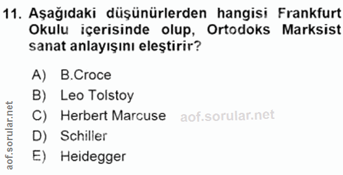 11. soru: Aşağıdaki düşünürlerden hangisi Frankfurt Okulu içerisinde olup, Ortodoks Marksist sanat anlayışını eleştirir? A) B.C…