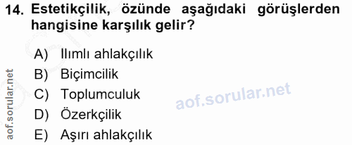 14. soru: Estetikçilik, özünde aşağıdaki görüşlerden hangisine karşılık gelir? A)llımlı ahlakçılık B) Biçimcilik C) Toplumculuk…