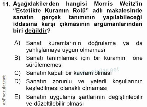 11. soru: Aşağıdakilerden hangisi Morris Weitz'in "Estetikte Kuramın Rolü" adlı makalesinde sanatın gerçek tanımının yapılabile…