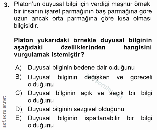 3. soru: Platon'un duyusal bilgi için verdiği meşhur örnek; bir insanın işaret parmağının baş parmağına göre uzun ancak orta p…