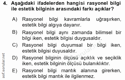 4. soru: Aşağıdaki ifadelerden hangisi rasyonel bilgi ile estetik bilginin arasındaki farkı açıklar? A) Rasyonel bilgi kavraml…