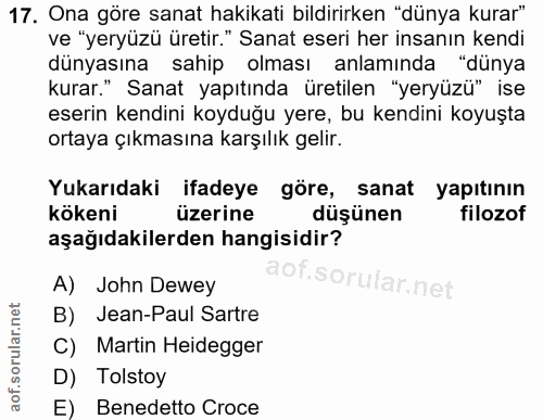 17. soru: Ona göre sanat hakikati bildirirken "dünya kurar" ve "yeryüzü üretir." Sanat eseri her insanın kendi dünyasına sahip…