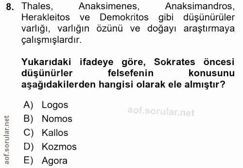8. soru: Thales, Anaksimenes, Anasimandros, Herakleitos ve Demokritos gibi düşünürüler varlığı, varlığın özünü ve doğayı araşt…