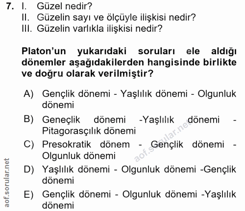 7. soru: I. Güzel nedir? II. Güzelin sayı ve ölçüyle ilişkisi nedir? IlI. Güzelin varlıkla ilişkisi nedir? Platon'un yukarıdak…