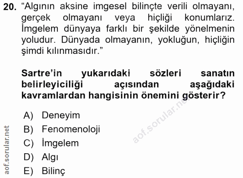 20. soru: "Algının aksine imgesel bilinçte verili olmayanı, gerçek olmayanı veya hiçliği konumlarız. Imgelem dünyaya farklı bir…