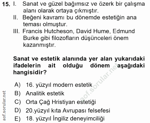 15. soru: I. Sanat ve güzel bağımsız ve özerk bir çalışma alanı olarak ortaya çıkmıştır. II. Beğeni kavramı bu dönemde estetiği…