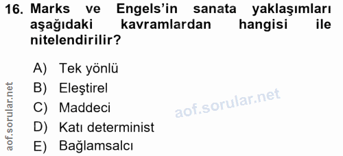 16. soru: Marks • ve Engels'in sanata yaklaşımları aşağıdaki kavramlardan hangisi ile nitelendirilir? A) Tek yönlü B) Eleştirel…