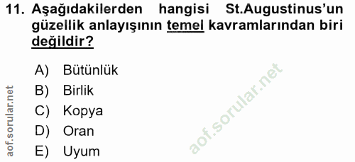 11. soru: Aşağıdakilerden hangisi St.Augustinus'un güzellik anlayışının temel kavramlarından biri değildir? A) Bütünlük B) Birl…