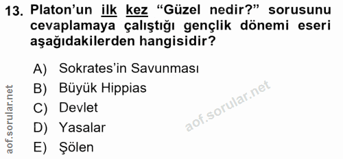 13. soru: Platon'un ilk kez "Güzel nedir?" sorusunu cevaplamaya çalıştığı gençlik dönemi eseri aşağıdakilerden hangisidir? A) S…