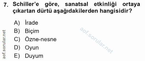 7. soru: Schiller'e_ göre, sanatsal etkinliği ortaya çıkartan dürtü aşağıdakilerden hangisidir? A) Irade B) Biçim C) Özne-nesn…