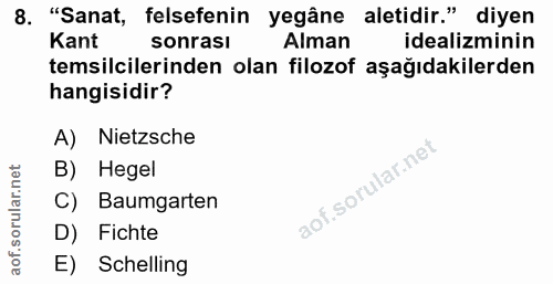 8. soru: "Sanat, felsefenin yegâne aletidir." diyen Kant sonrası Alman idealizminin temsilcilerinden olan filozof aşağıdakiler…