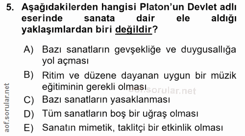 5. soru: Aşağıdakilerden hangisi Platon'un Devlet adlı eserinde sanata dair ele aldiğı yaklaşımlardan biri değildir? A) Bazı s…
