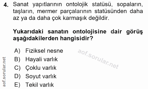 4. soru: Sanat yapıtlarının ontolojik statüsü, sopaların, taşların, mermer parçalarının statüsünden daha az ya da daha çok kar…