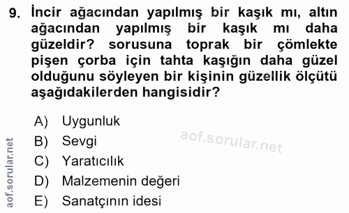 9. soru: İncir ağacından yapılmış bir kaşık mı, altın ağacından yapılmış bir kaşık mı daha güzeldir? sorusuna toprak bir çomle…