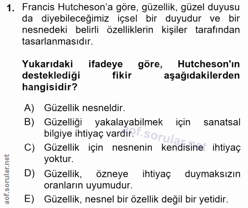 1. soru: Francis Hutcheson'a göre, güzellik, güzel duyusu da diyebileceğimiz içsel bir duyudur ve bir nesnedeki belirli özelli…