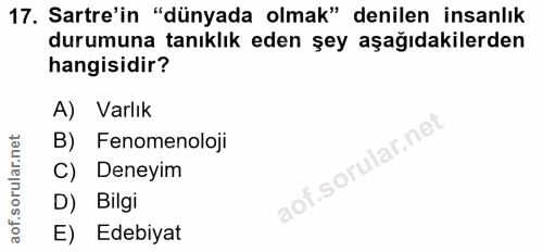 17. soru: Sartre'in "dünyada olmak" denilen insanlık durumuna tanıklık eden şey aşağıdakilerden hangisidir? A) Varlık B) Fenome…