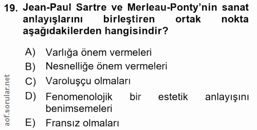 19. soru: Jean-Paul Sartre ve Merleau-Ponty'nin sanat anlayışlarını birlestiren ortak nokta aşağıdakilerden hangisindir? A) Var…
