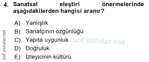 4. soru: Sanatsal eleştiri önermelerinde aşağıdakilerden hangisi aranır? A) Yanlışlık B) Sanatçının özgünlüğü ar. C) Yapıta uy…
