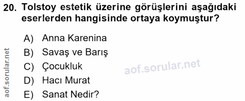 20. soru: Tolstoy estetik üzerine görüşlerini aşağıdaki eserlerden hangisinde ortaya koymuştur? A) Anna Karenina B) Savaş ve Ba…