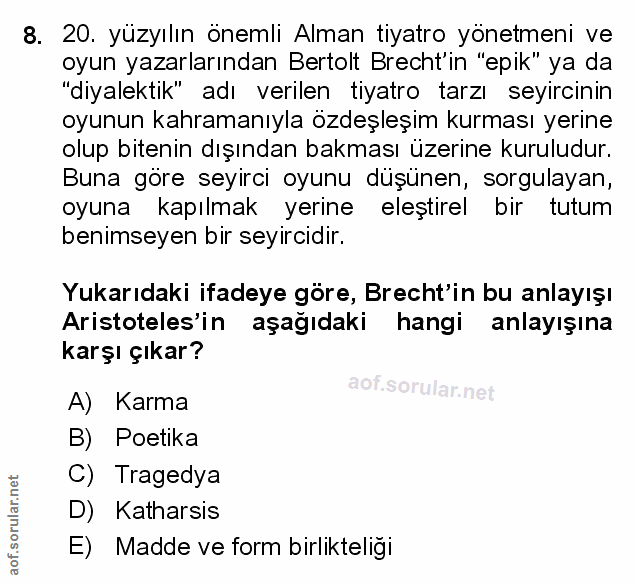 8. soru: 20. yüzyılın önemli Alman tiyatro yönetmeni ve oyun yazarlarından Bertolt Brecht'in "epik" ya da "diyalektik" adı ver…