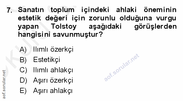 7. soru: Sanatın toplum içindeki ahlaki öneminin estetik değeri için zorunlu olduğuna vurgu yapan Tolstoy aşağıdaki goruşlerde…