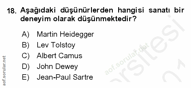 18. soru: Aşağıdaki düşünürlerden hangisi sanatı bir deneyim olarak düşünmektedir? A) Martin Heidegger B) Lev Tolstoy C) Albert…