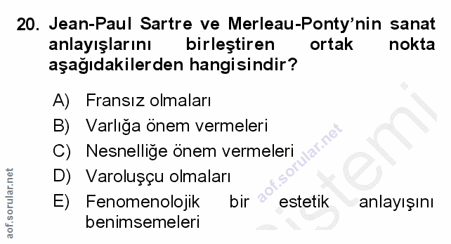 20. soru: Jean-Paul Sartre ve Merleau-Ponty'nin sanat anlayışlarını birleştiren ortak nokta aşağıdakilerden hangisindir? A) Fra…