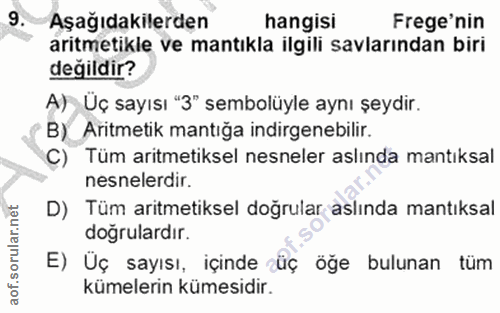 9. soru: Aşağıdakilerden hangisi Frege'nin aritmetikle ve mantıkla ilgili savlarından biri değildir? A) Üç sayısı "3" sembolüy…