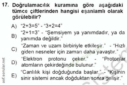 17. soru: Doğrulamacılık kuramına göre aşağıdaki tümce çiftlerinden hangisi eşaniamlı olarak görülebilir? A) "2+3=5" - "3+2=4"…