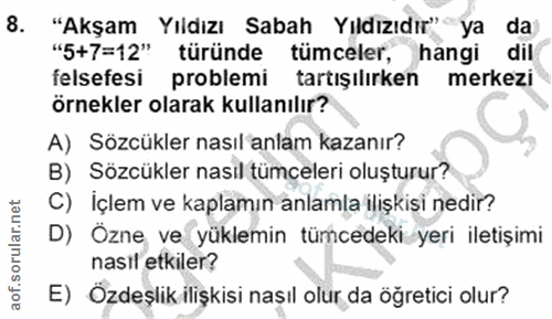 8. soru: "Akşam Yıldızı Sabah Yıldızıdır" ya da "5+7=12" türünde tümceler, hangi dil felsefesi problemi tartışılırken merkezi…