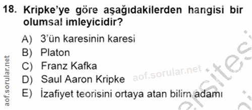 18. soru: Kripke'ye göre aşağıdakilerden hangisi bir olumsal imleyicidir? A) 3'ün karesinin karesi B) Platon C D) Saul Aaron Kr…
