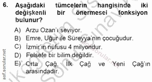 6. soru: Aşağıdaki tümcelerin hangisinde iki değişkenli bir önermesel fonksiyon bulunur? A) Arzu Ozan'ı seviyor. B) Emre, Uğur…