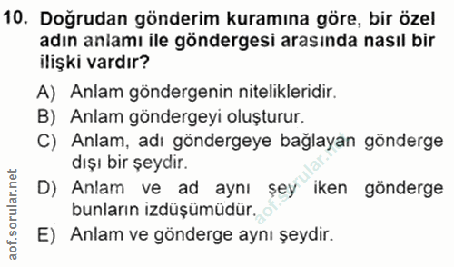 10. soru: Doğrudan gönderim kuramına göre, bir özel adın anlamı ile göndergesi arasında nasıl bir ilişki vardır? A) Anlam gönde…