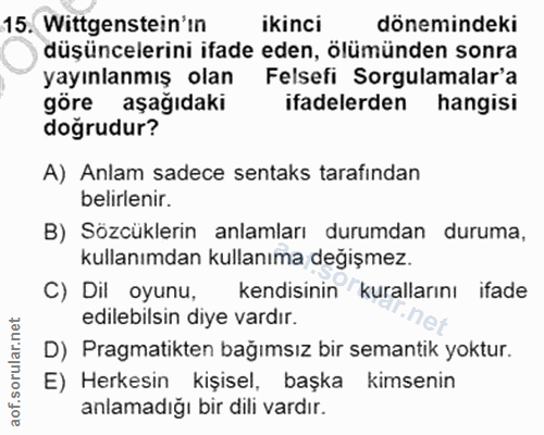 15. soru: Wittgenstein'in ikinci dönemindeki düşüncelerini ifade eden, ölümünden sonra yayınlanmış olan Felsefi Sorgulamalar'a…