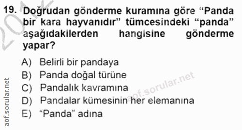 19. soru: Doğrudan gönderme kuramına göre "Panda bir kara hayvanıdır" tümcesindeki "panda" aşağıdakilerden hangisine gönderme y…